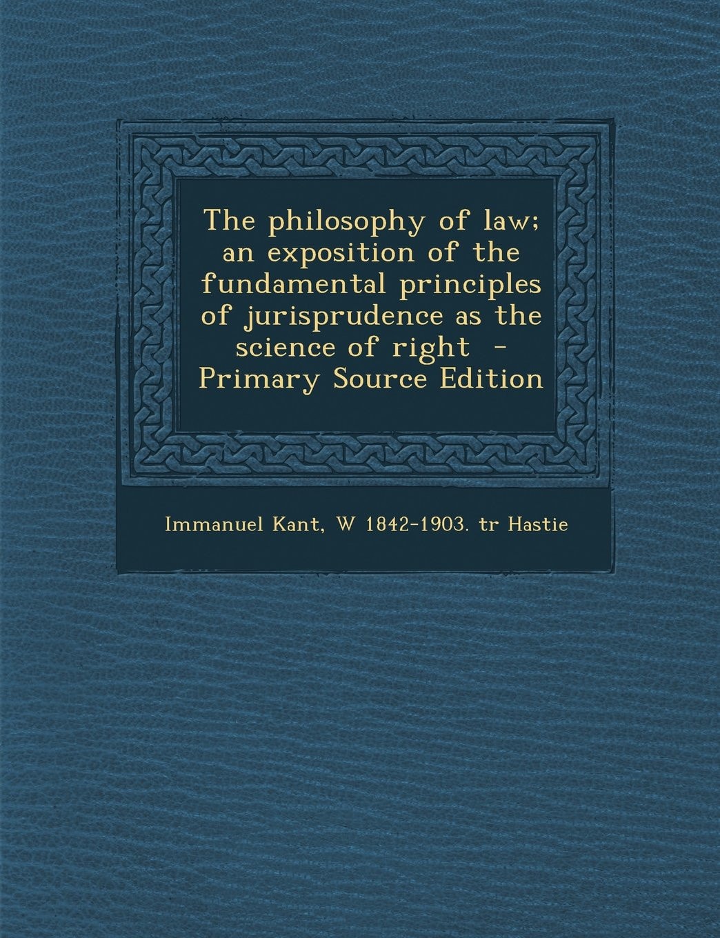 The philosophy of law; an exposition of the fundamental principles of jurisprudence as the science of right