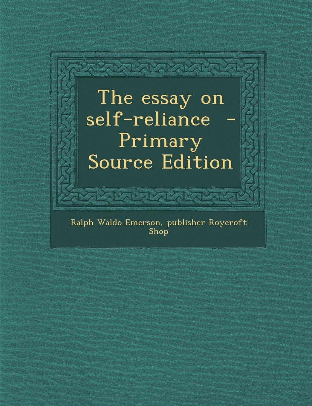 The Essay On Self-Reliance (1908)