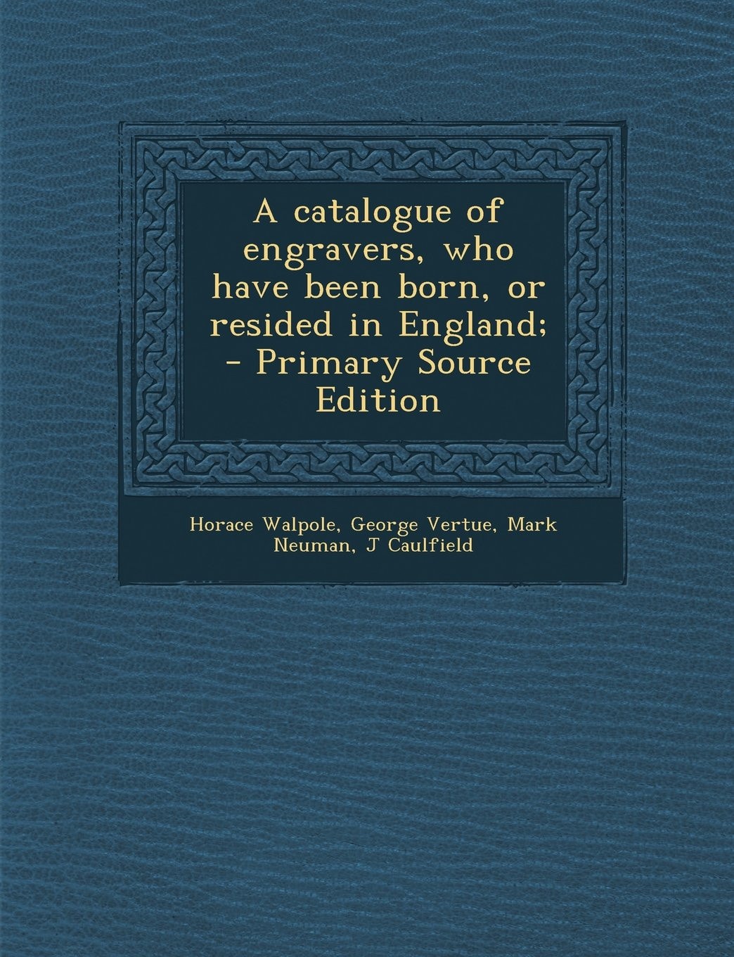 A catalogue of engravers, who have been born, or resided in England;