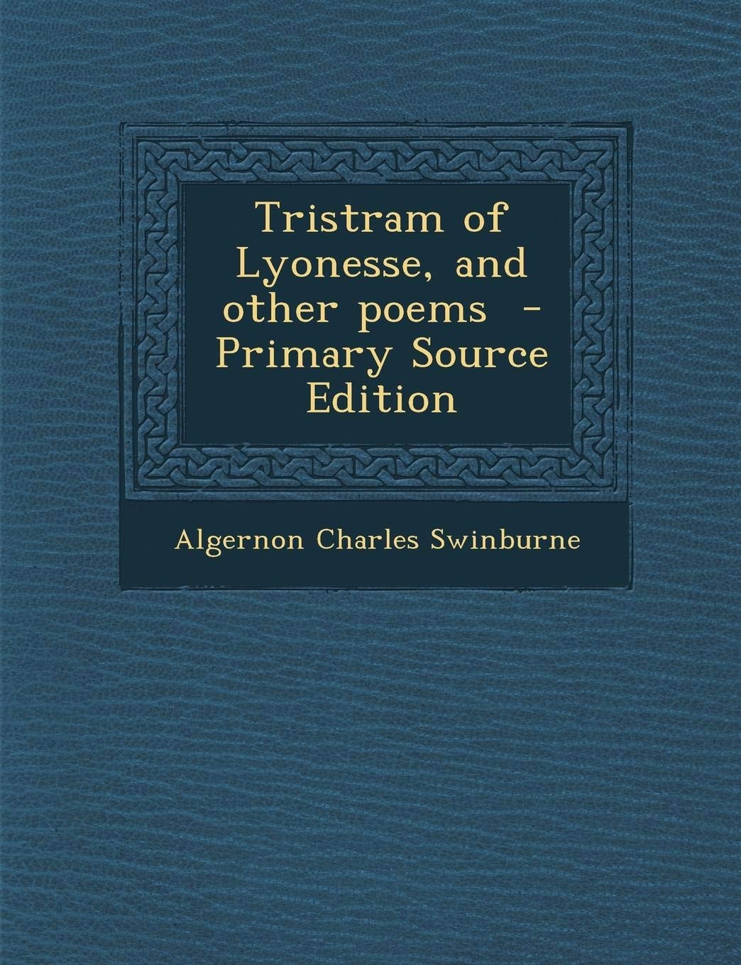 Tristram of Lyonesse: And Other Poems