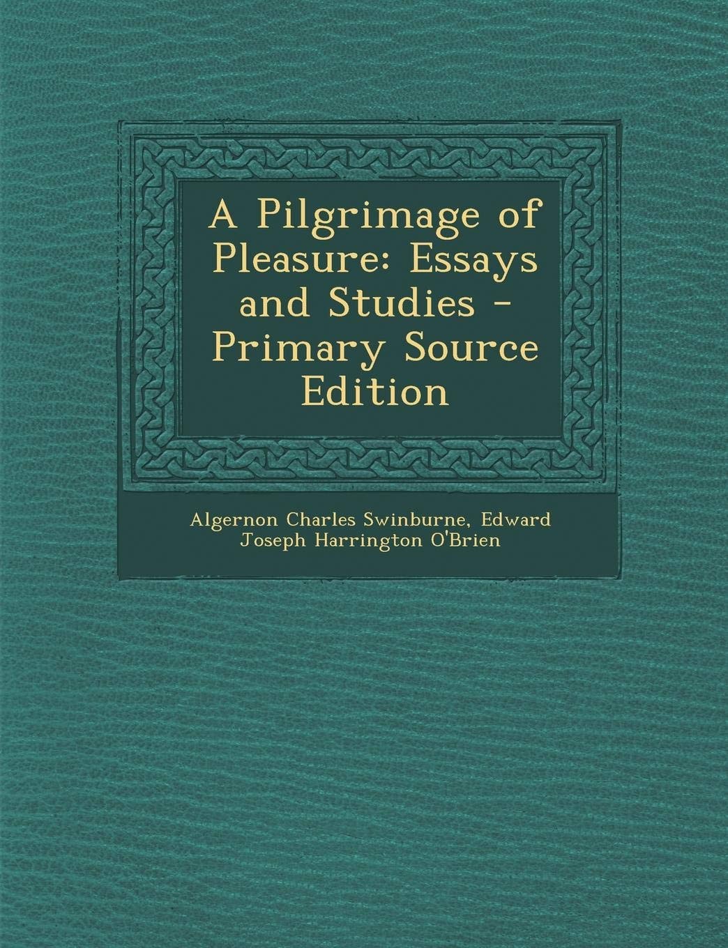 A Pilgrimage of Pleasure: Essays and Studies