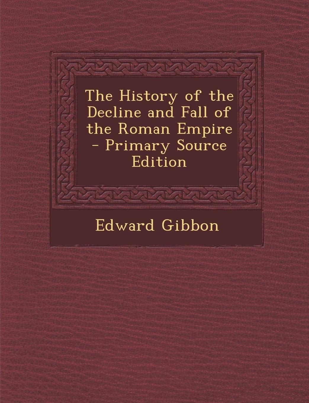 The History of the Decline and Fall of the Roman Empire