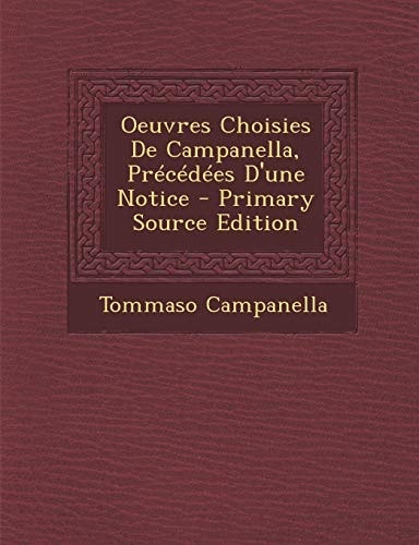 Oeuvres Choisies de Campanella, Precedees D'une Notice - Primary Source Edition