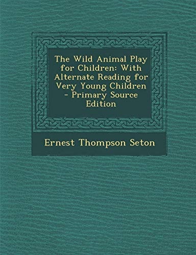 The Wild Animal Play for Children With Alternate Reading for Very Young Children - Primary Source Edition