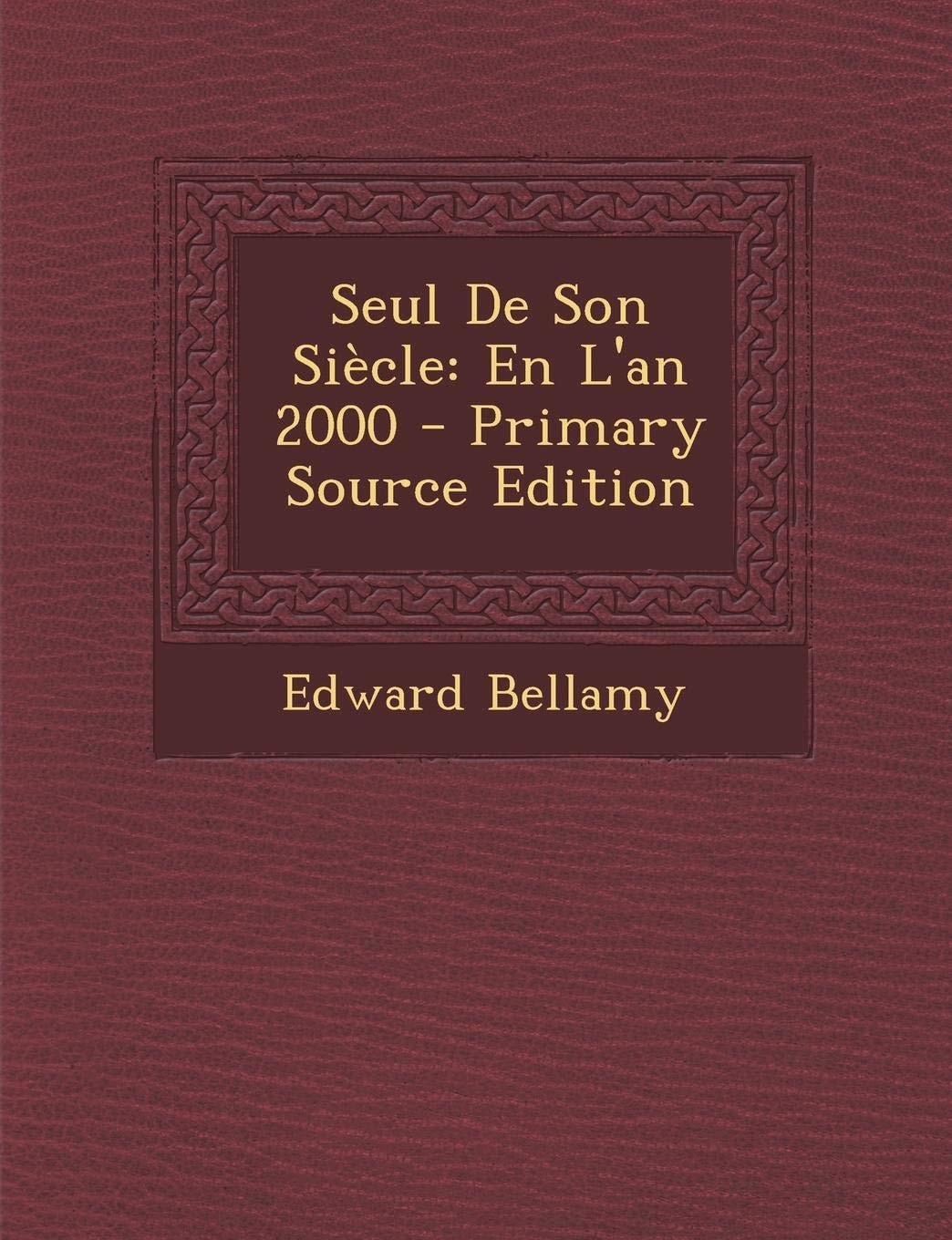 Seul de Son Siecle En L'an 2000 - Primary Source Edition