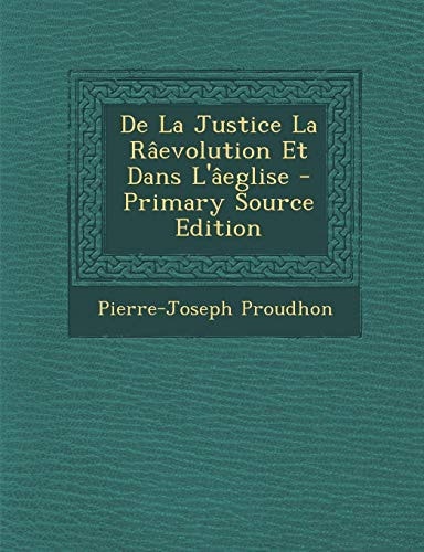De la Justice la Raevolution Et Dans L'Aeglise - Primary Source Edition
