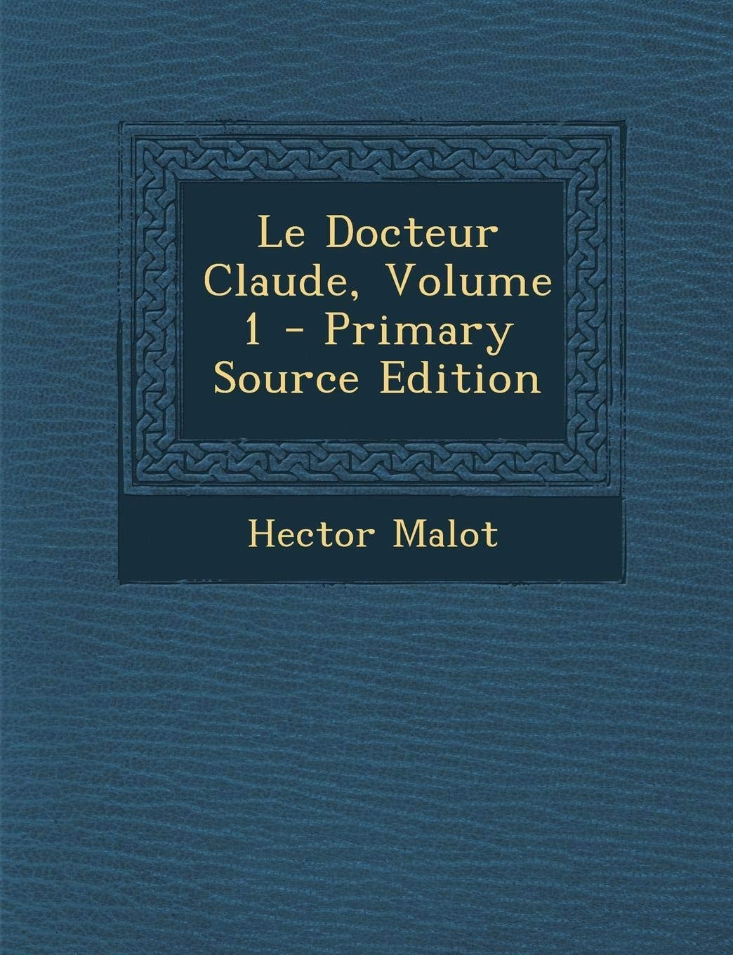 Le Docteur Claude, Volume 1 - Primary Source Edition