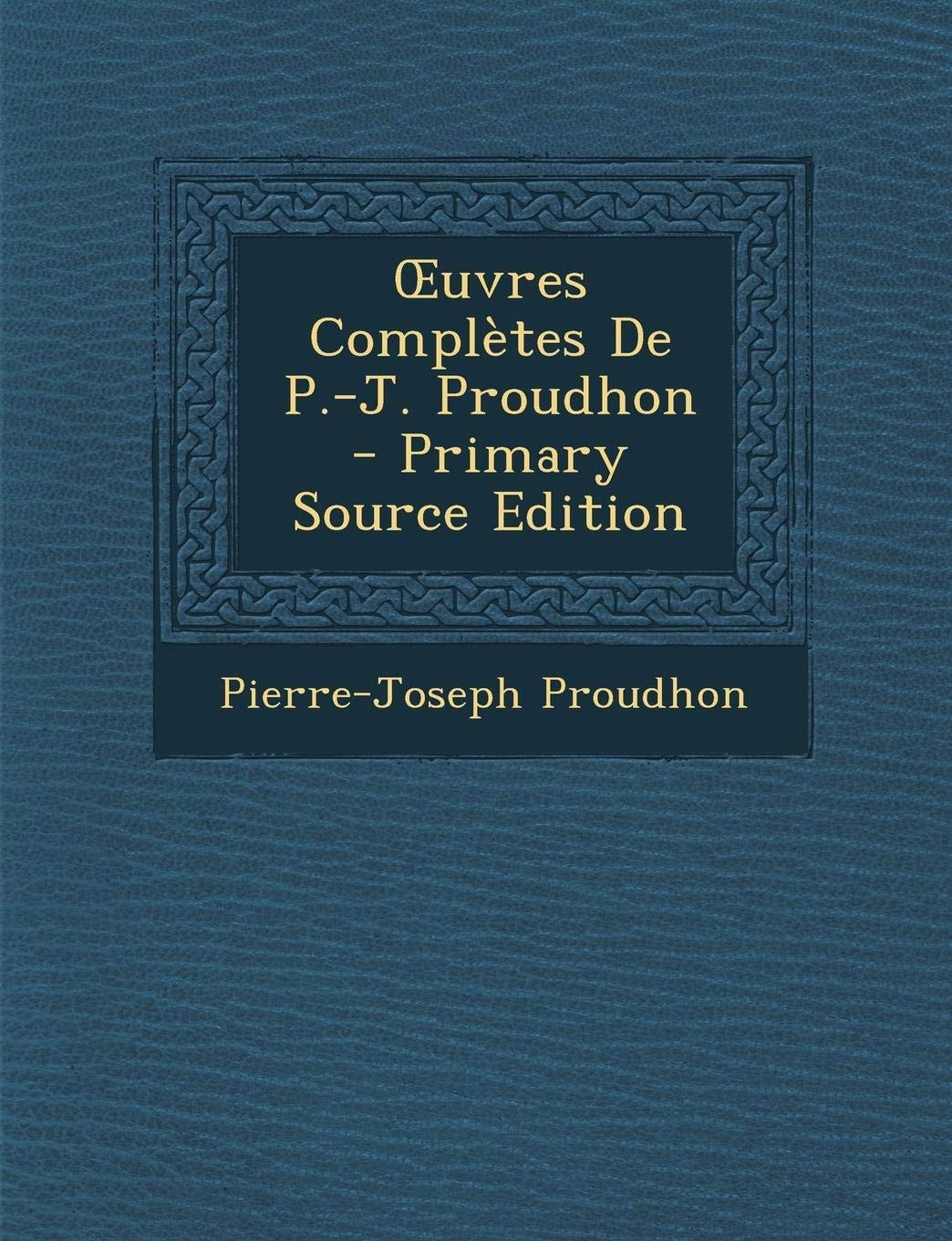Uvres Completes de P. -J. Proudhon - Primary Source Edition