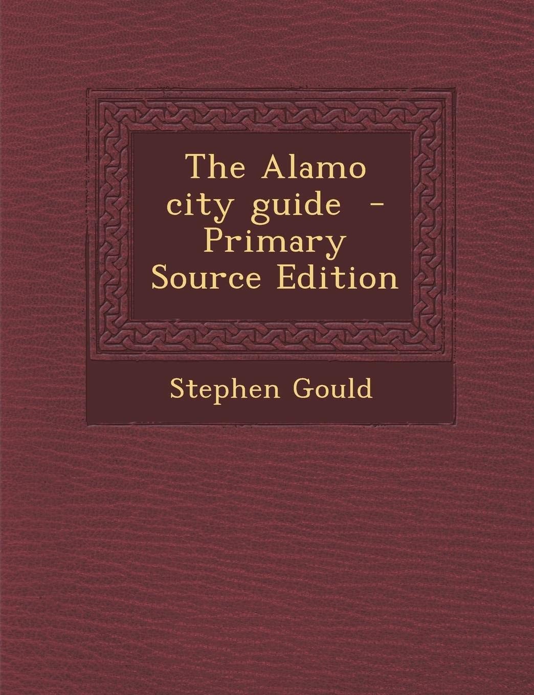The Alamo City Guide - Primary Source Edition