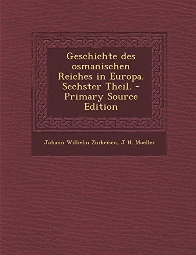 Geschichte Des Osmanischen Reiches in Europa. Sechster Theil. - Primary Source Edition