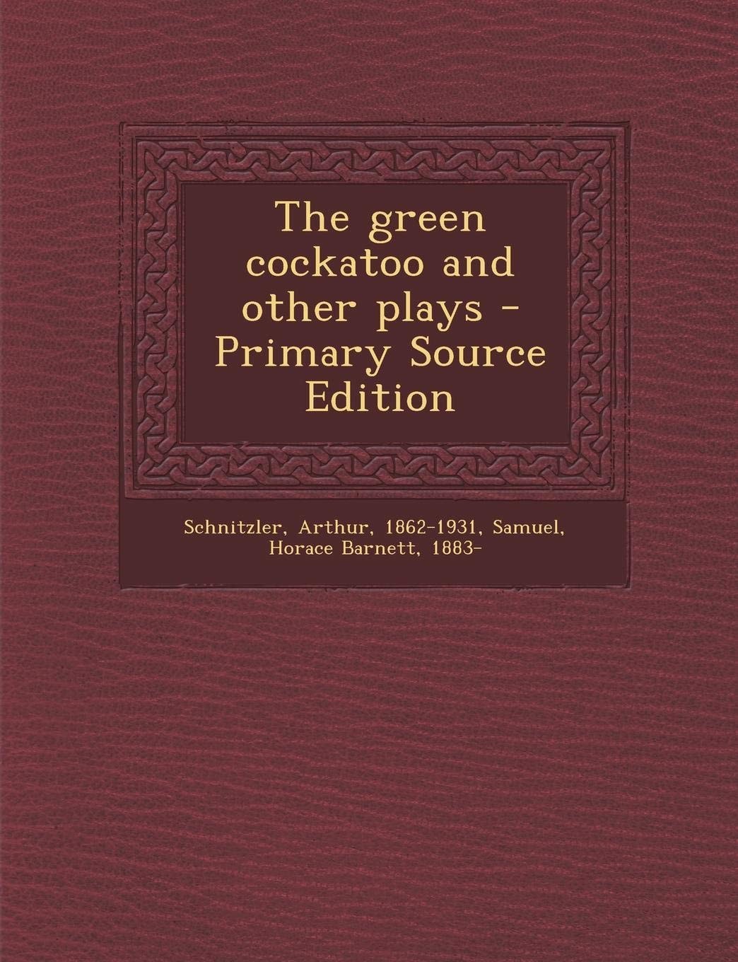 The Green Cockatoo and Other Plays - Primary Source Edition