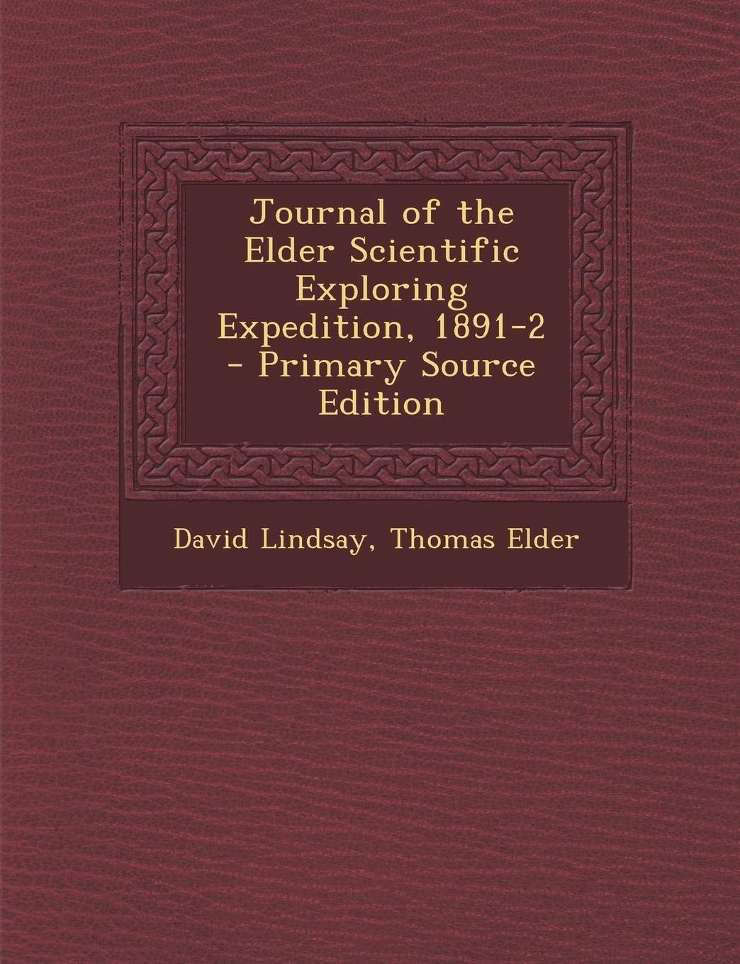 Journal of the Elder Scientific Exploring Expedition, 1891-2 - Primary Source Edition