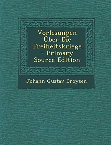 Vorlesungen Uber Die Freiheitskriege - Primary Source Edition