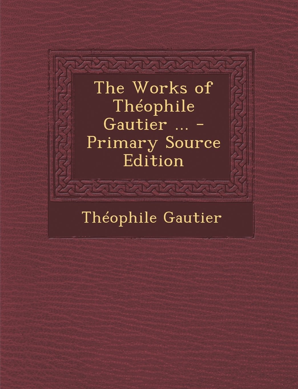 The Works of Theophile Gautier ... - Primary Source Edition