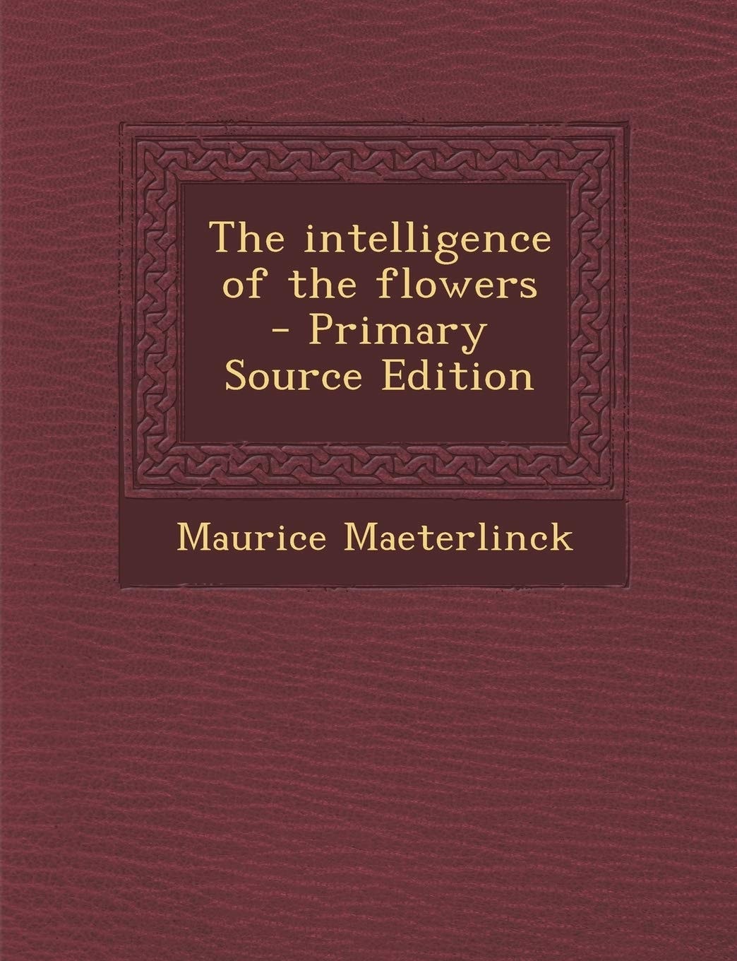 The Intelligence of the Flowers - Primary Source Edition