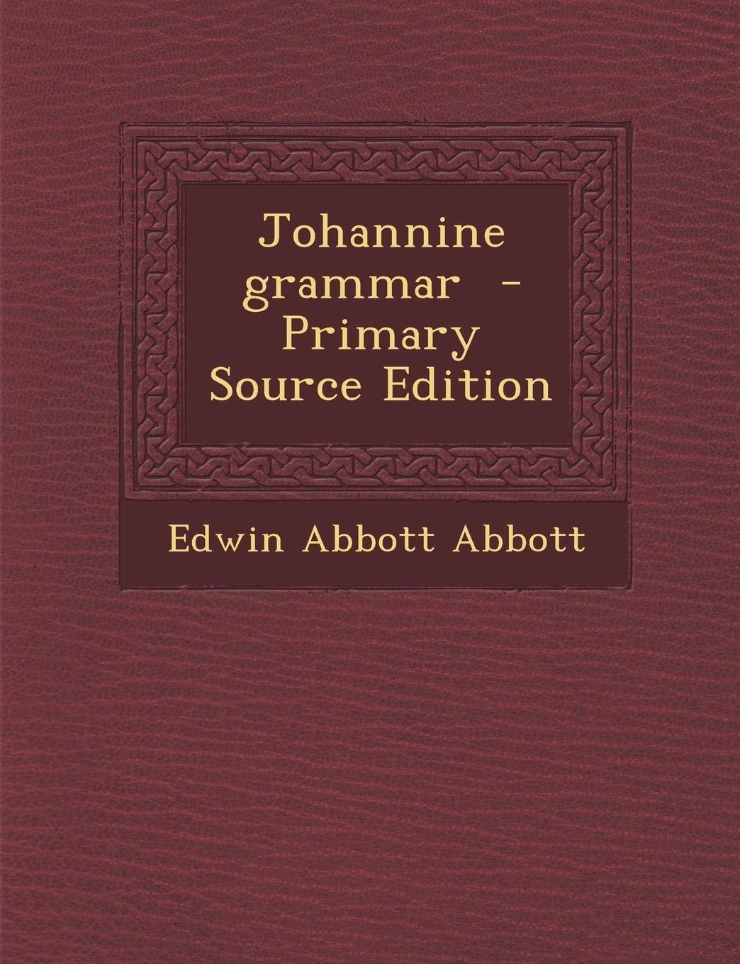Johannine Grammar - Primary Source Edition