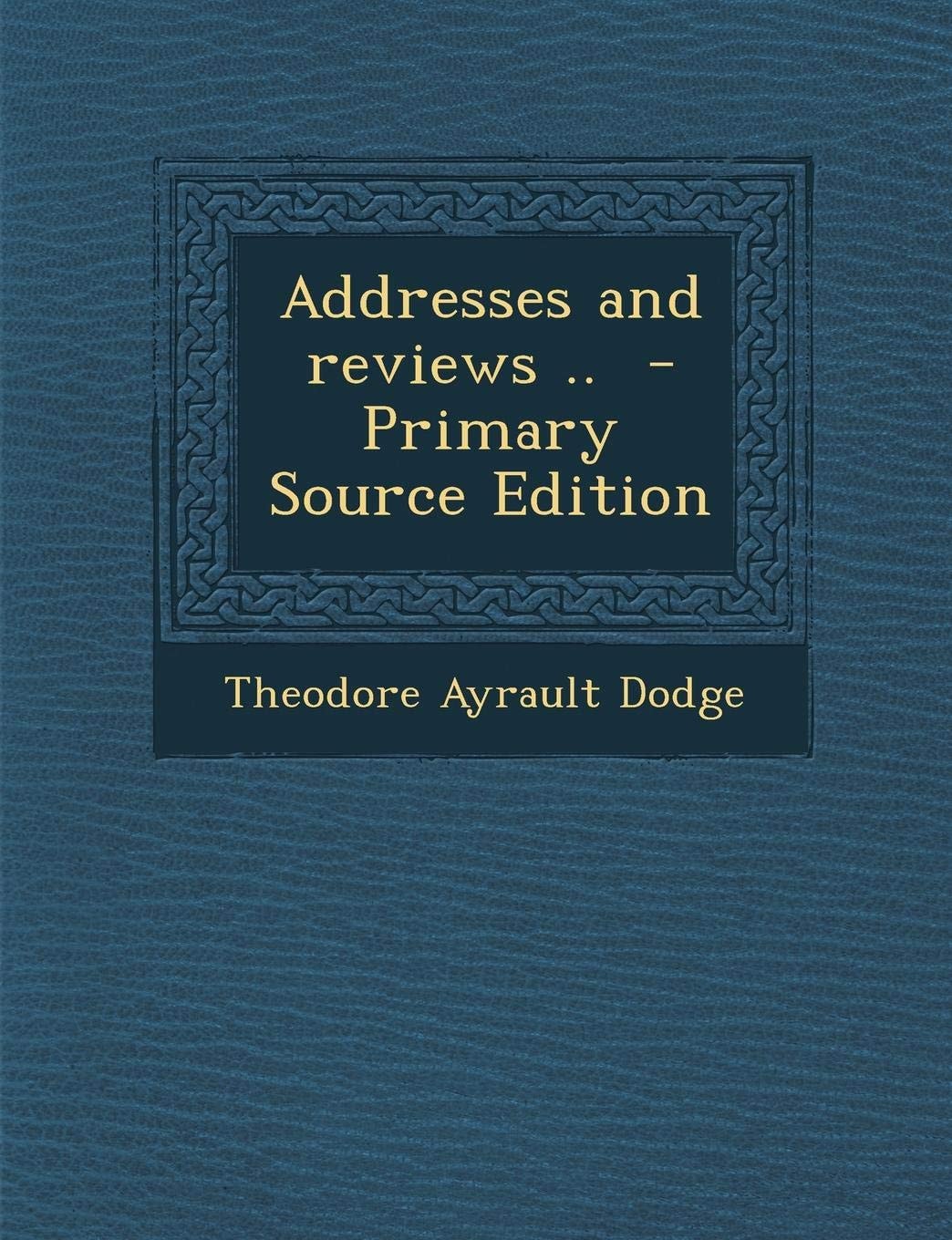 Addresses and Reviews . . - Primary Source Edition