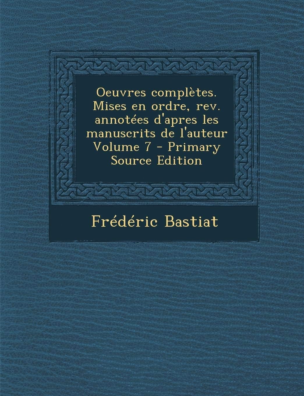 Oeuvres Completes. Mises en Ordre, Rev. Annotees D'Apres Les Manuscrits de L'Auteur Volume 7 - Primary Source Edition