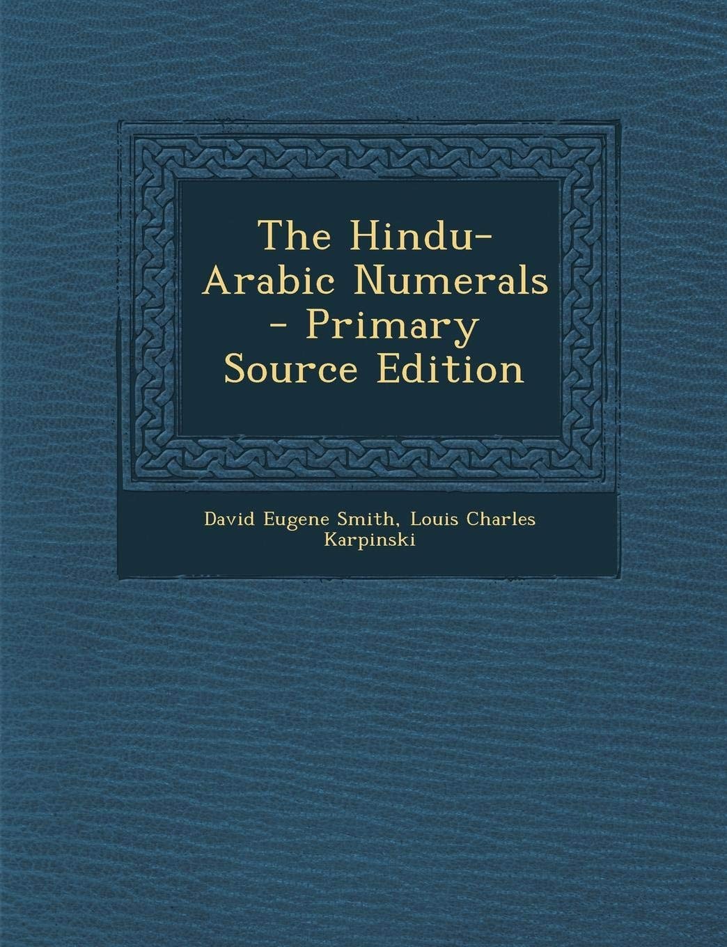 The Hindu-Arabic Numerals - Primary Source Edition