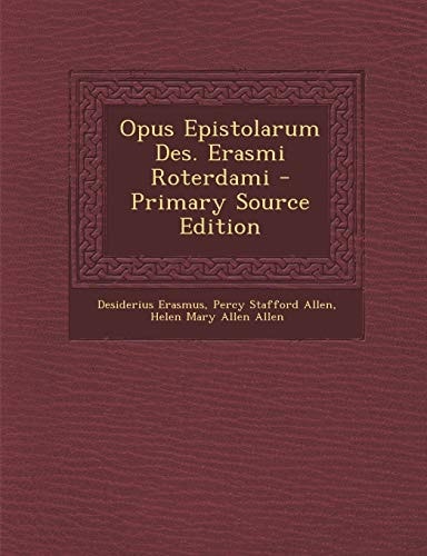 Opus Epistolarum Des. Erasmi Roterdami - Primary Source Edition