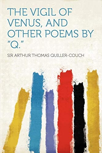 The Vigil of Venus, and Other Poems by Q