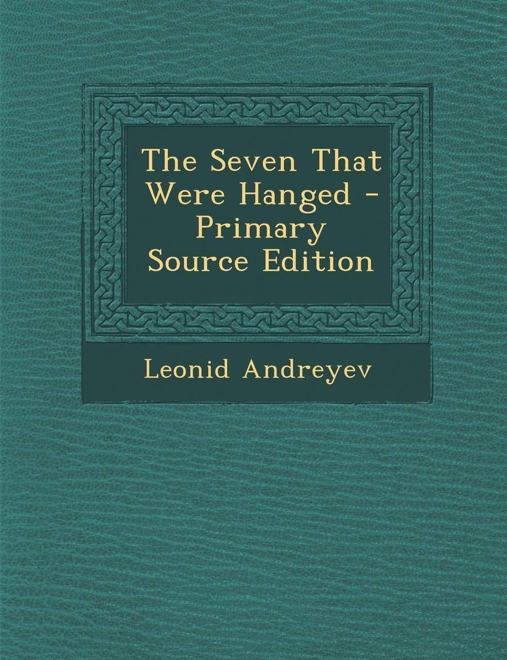 The Seven That Were Hanged - Primary Source Edition