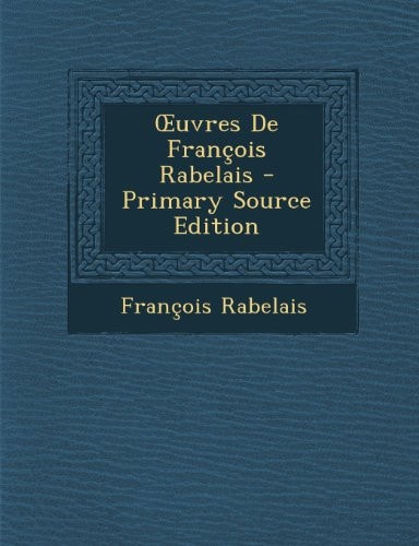 Ouvres de François Rabelais - Primary Source Edition