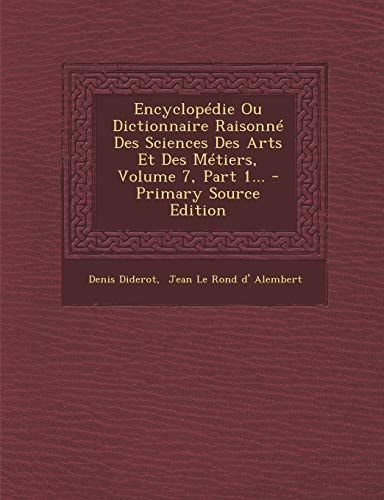 Encyclopédie Ou Dictionnaire Raisonné Des Sciences Des Arts Et Des Métiers, Volume 7, Part 1... - Primary Source Edition