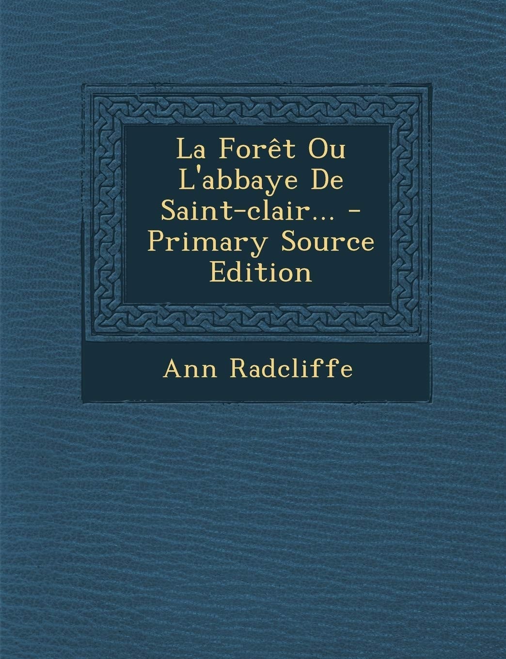 La Forêt Ou L'Abbaye de Saint-Clair... - Primary Source Edition