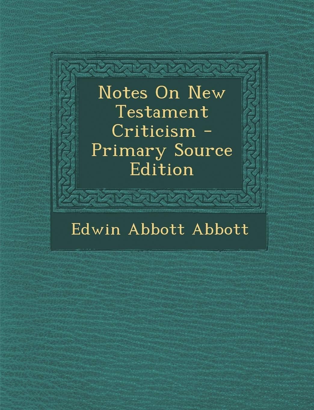 Notes on New Testament Criticism - Primary Source Edition