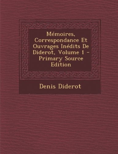 Mémoires, Correspondance Et Ouvrages Inédits de Diderot, Volume 1 - Primary Source Edition