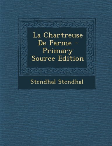 La Chartreuse de Parme - Primary Source Edition