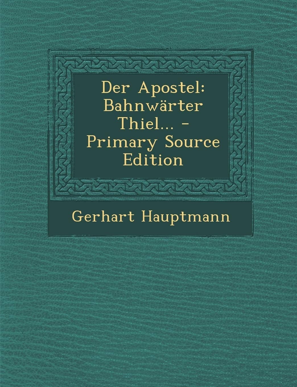 Der Apostel Bahnwärter Thiel... - Primary Source Edition