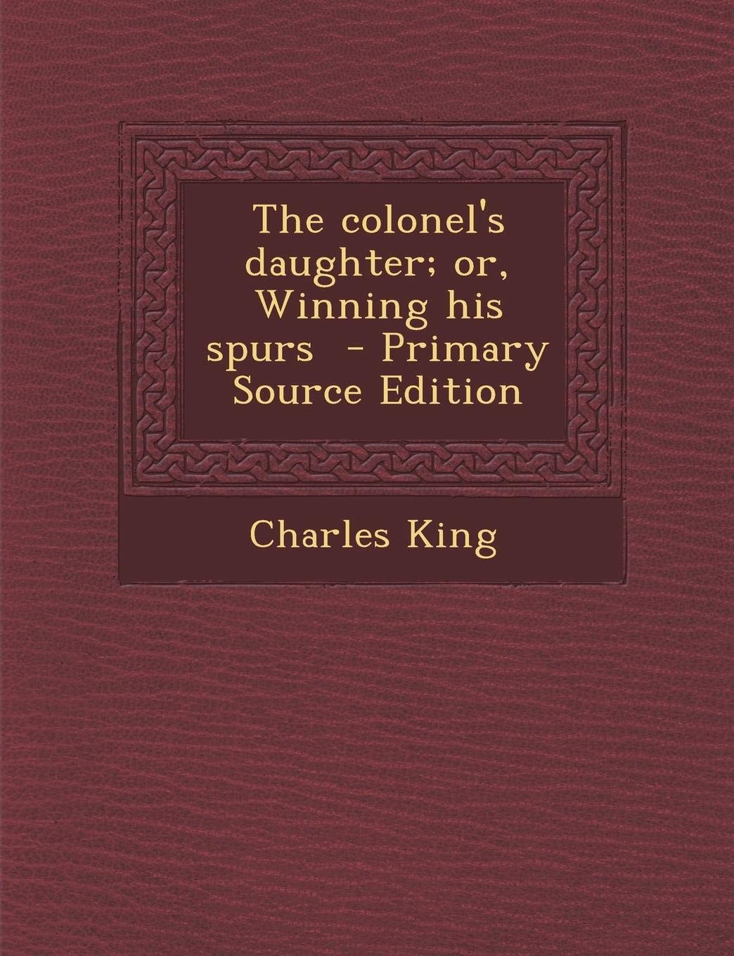 The Colonel's Daughter; Or, Winning His Spurs - Primary Source Edition