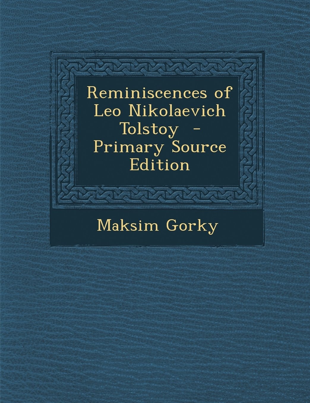 Reminiscences of Leo Nikolaevich Tolstoy - Primary Source Edition
