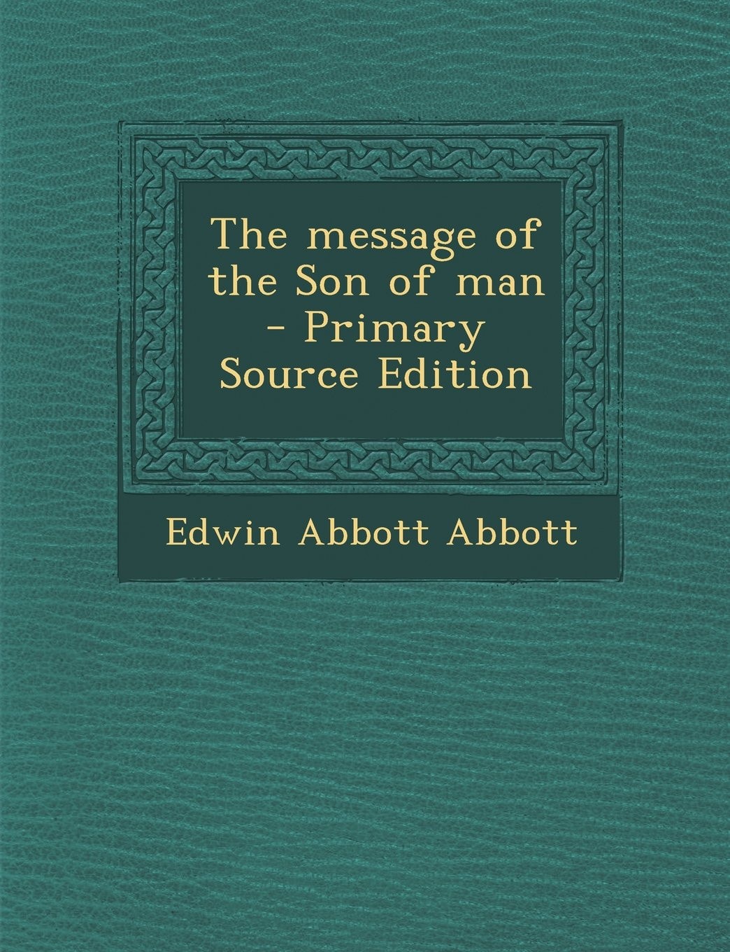 The Message of the Son of Man - Primary Source Edition