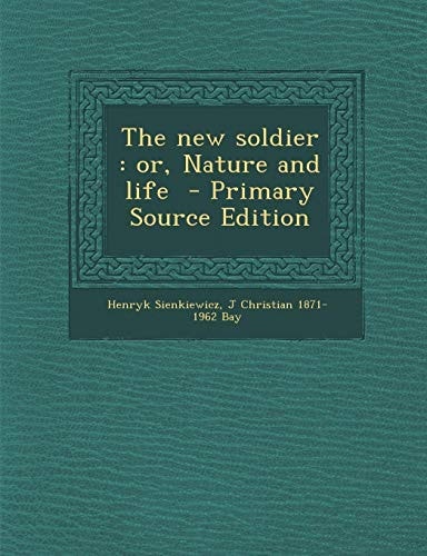 The New Soldier Or, Nature and Life - Primary Source Edition