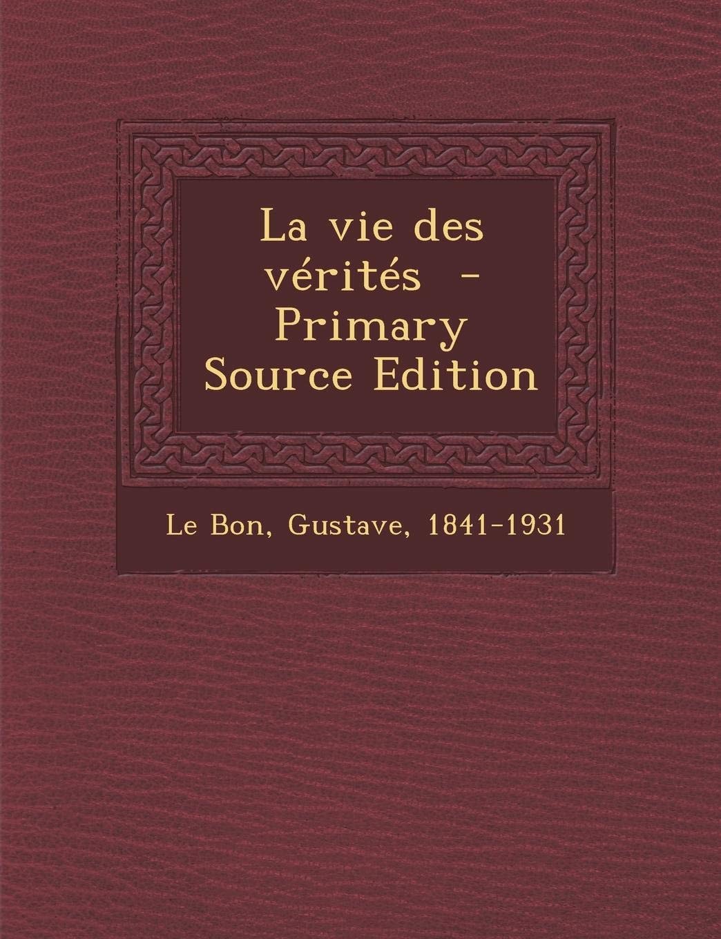 La Vie Des Vérités - Primary Source Edition
