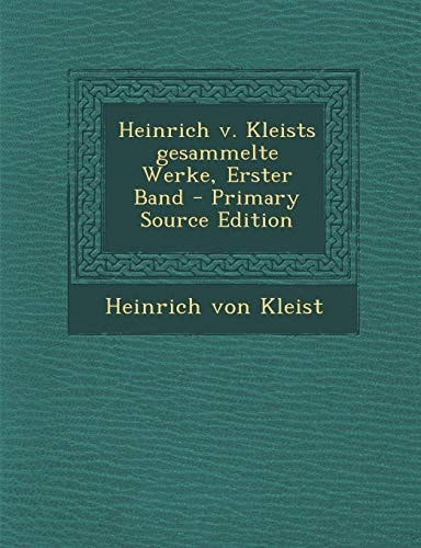 Heinrich V. Kleists Gesammelte Werke, Erster Band - Primary Source Edition