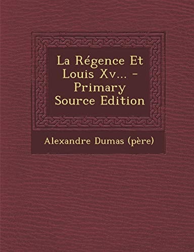 La Régence Et Louis Xv... - Primary Source Edition