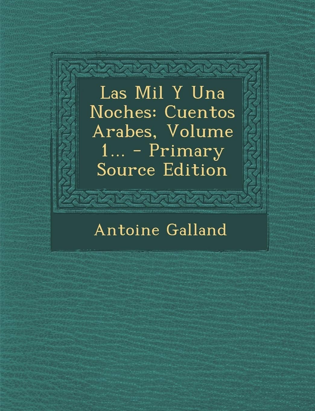 Las Mil Y Una Noches Cuentos Arabes, Volume 1... - Primary Source Edition