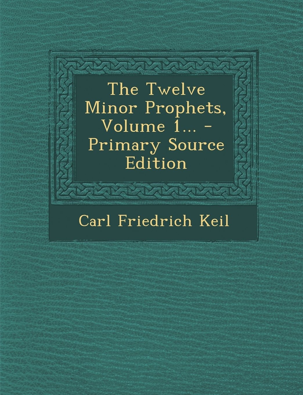 The Twelve Minor Prophets, Volume 1... - Primary Source Edition