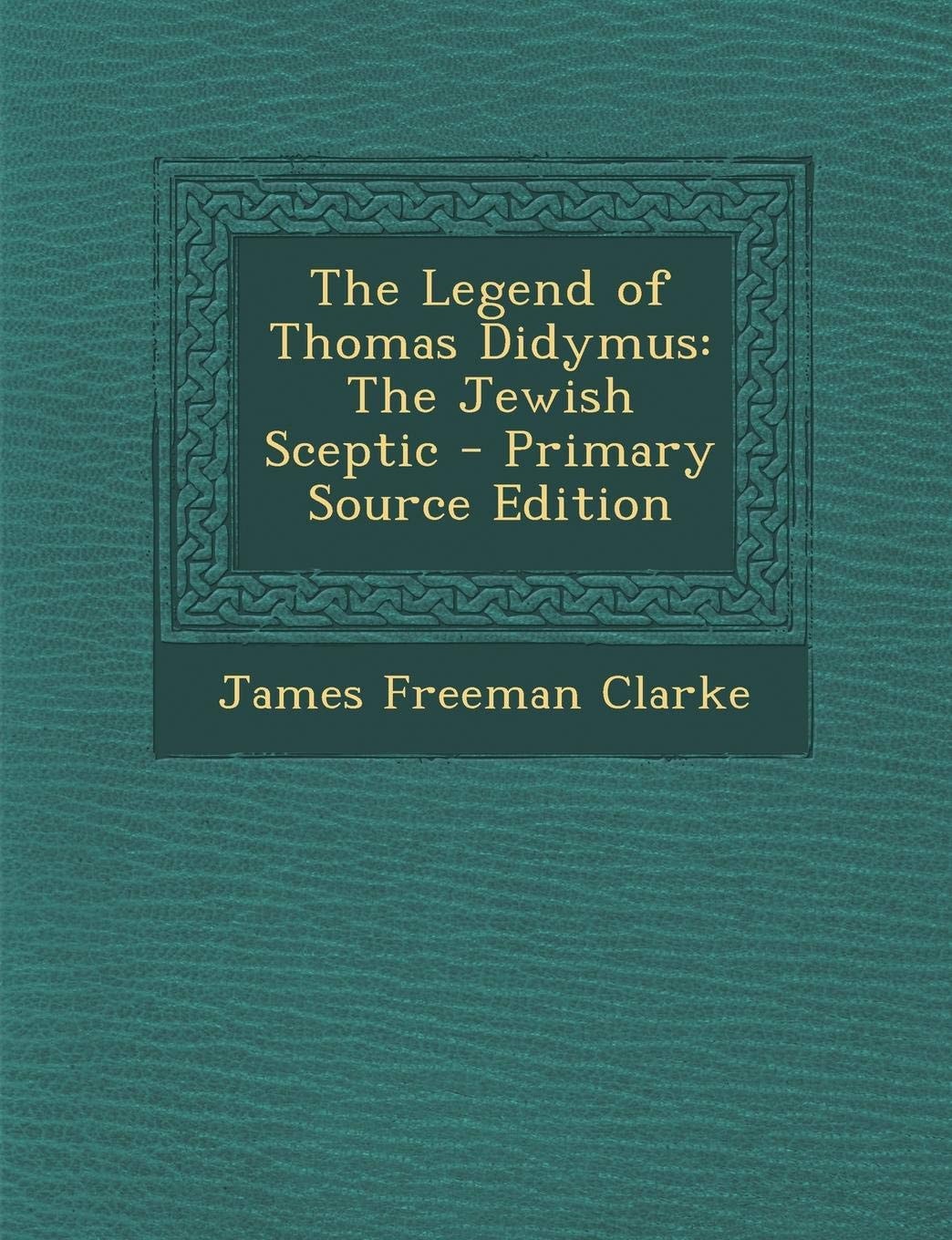 The Legend of Thomas Didymus The Jewish Sceptic - Primary Source Edition