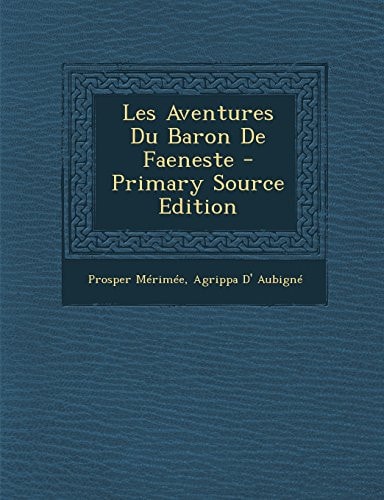 Les Aventures Du Baron de Faeneste - Primary Source Edition