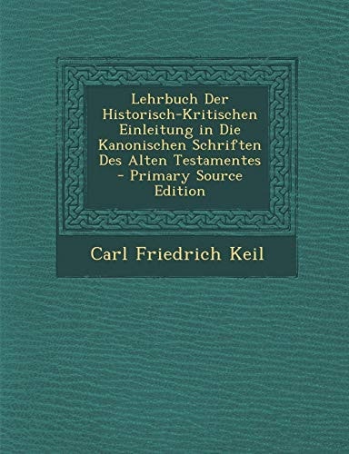 Lehrbuch Der Historisch-Kritischen Einleitung in Die Kanonischen Schriften Des Alten Testamentes - Primary Source Edition