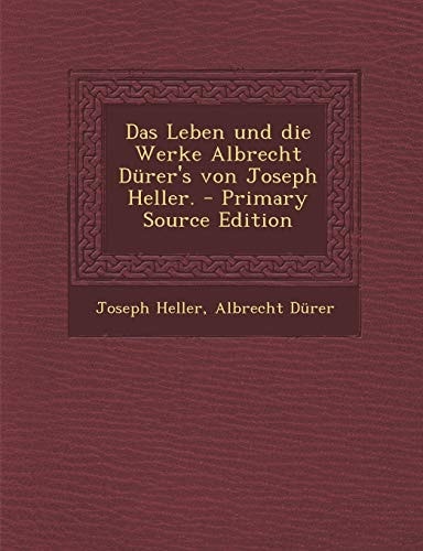 Das Leben und Die Werke Albrecht Dürer's Von Joseph Heller. - Primary Source Edition