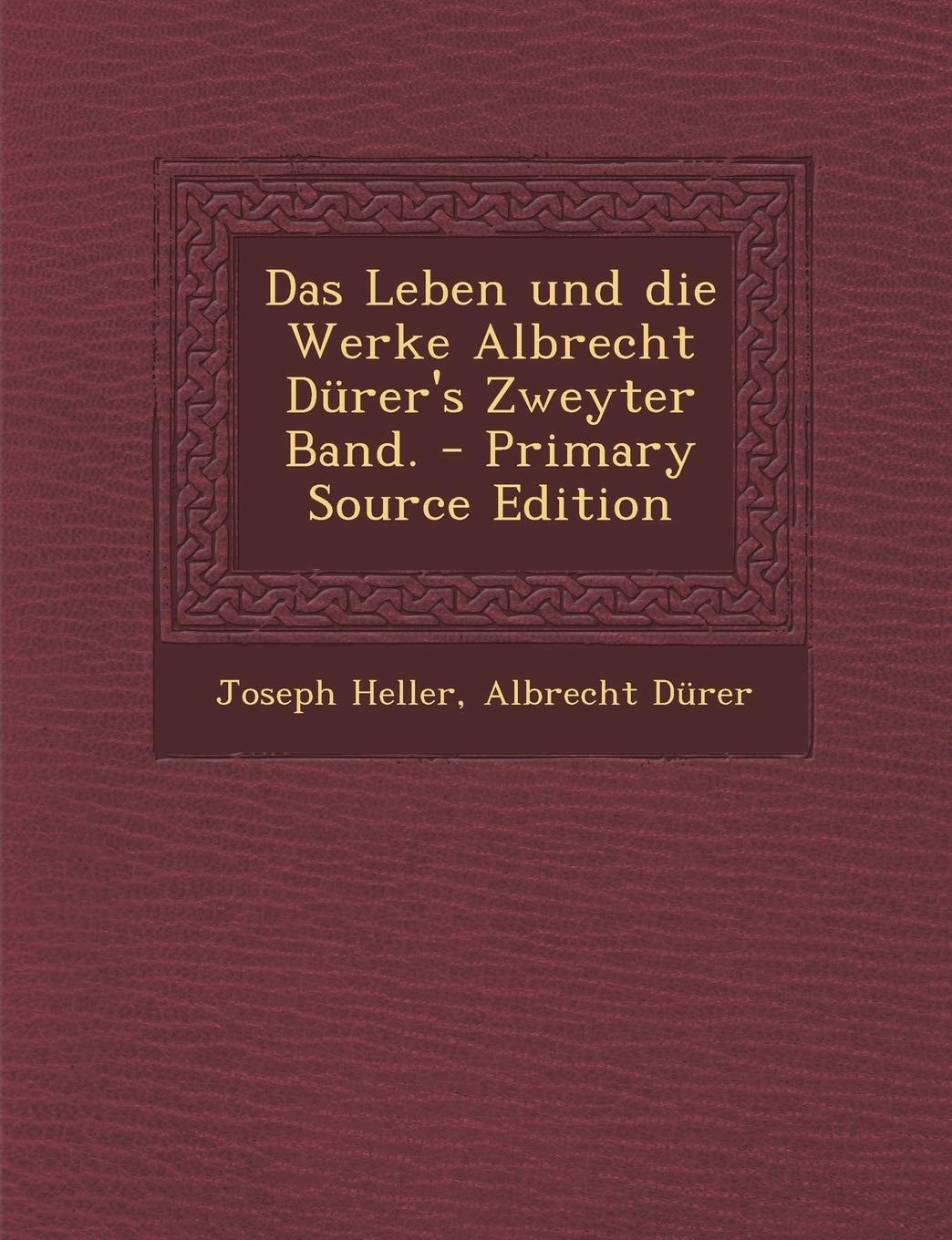 Das Leben und Die Werke Albrecht Dürer's Zweyter Band. - Primary Source Edition