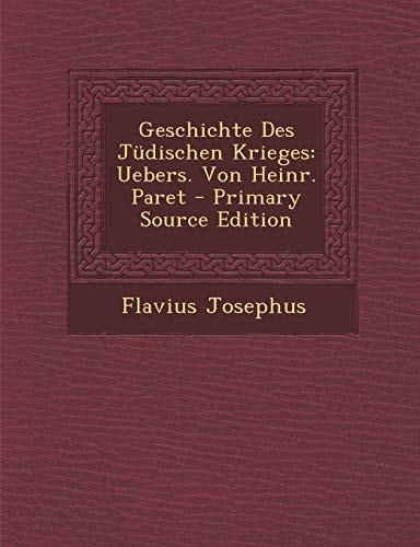 Geschichte Des Jüdischen Krieges Uebers. Von Heinr. Paret - Primary Source Edition