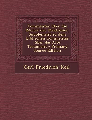 Commentar Über Die Bücher Der Makkabäer. Supplement Zu Dem Biblischen Commentar Über Das Alte Testament - Primary Source Edition