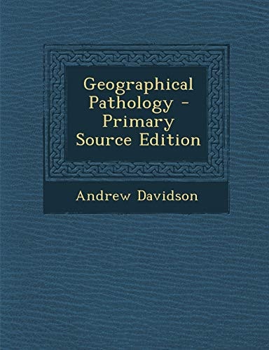 Geographical Pathology - Primary Source Edition
